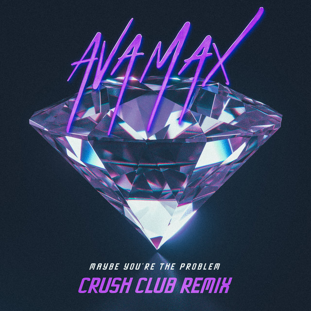 کاور آهنگ Maybe You’re The Problem - Crush Club Remix از Ava Max, Crush Club