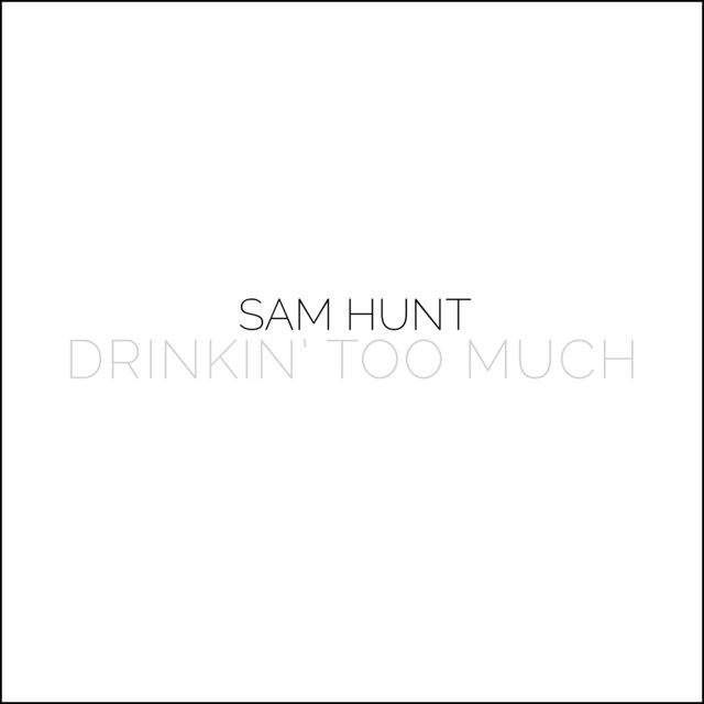 کاور آلبوم Drinkin' Too Much از Sam Hunt