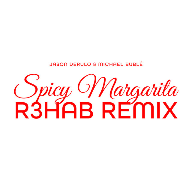 کاور آلبوم Spicy Margarita (R3HAB Remix) از Jason Derulo, R3HAB, Michael Buble