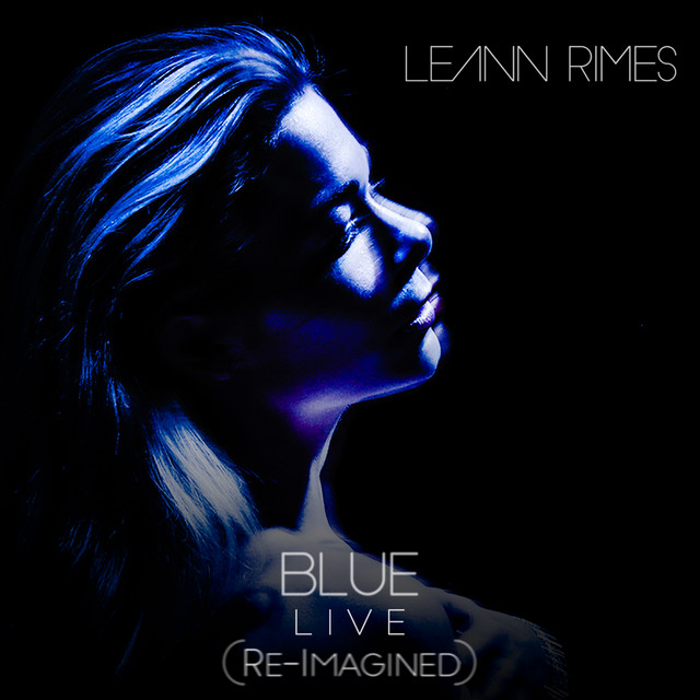 کاور آهنگ Blue (Re-Imagined) - Live از LeAnn Rimes