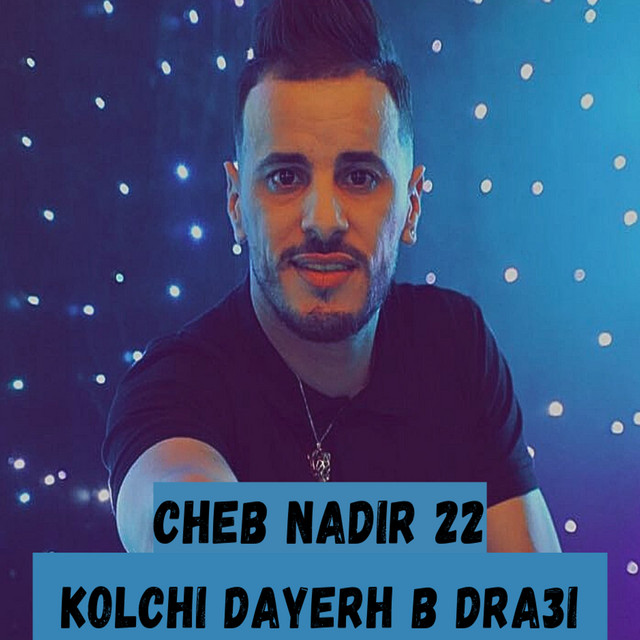 کاور آهنگ Kolchi Dayerh B Dra3i از Cheb Nadir 22