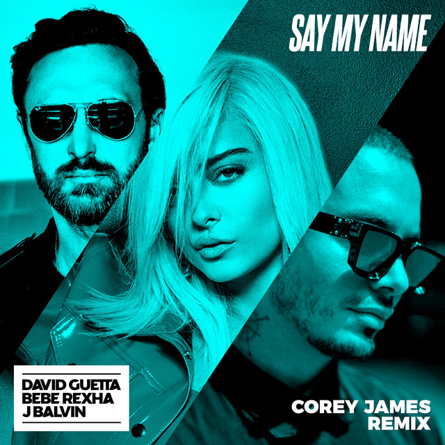 کاور آهنگ Say My Name (feat. Bebe Rexha & J Balvin) - Corey James Remix از David Guetta, J Balvin, Bebe Rexha, Corey James