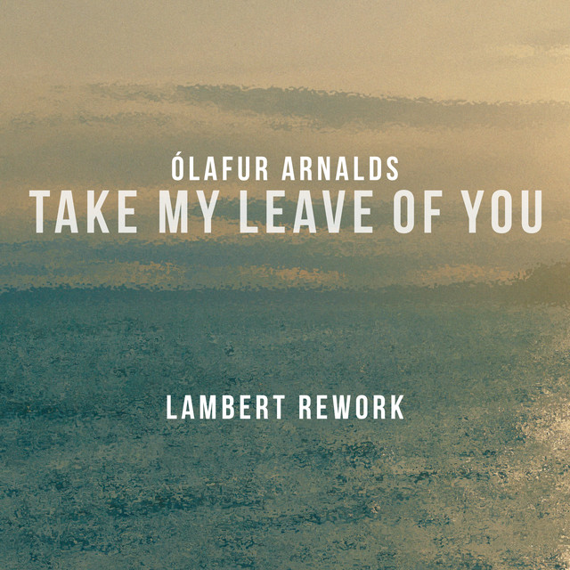 کاور آهنگ Take My Leave Of You - Lambert Rework از Olafur Arnalds, Lambert, Arnor Dan