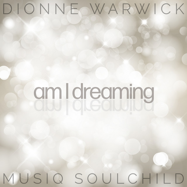 کاور آهنگ Am I Dreaming (feat. Musiq Soulchild) از Dionne Warwick, Musiq Soulchild