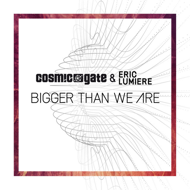 کاور آلبوم Bigger Than We Are از Cosmic Gate, Eric Lumiere