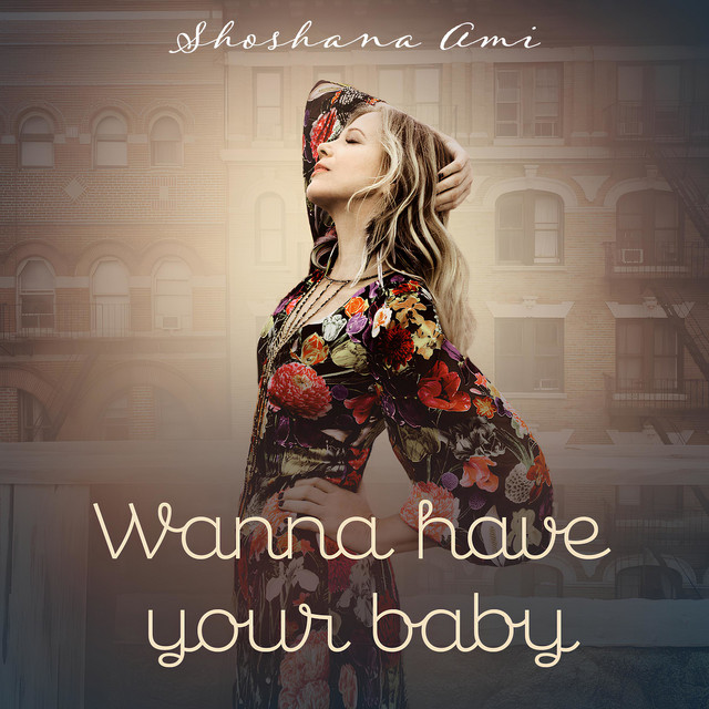 کاور آهنگ Wanna Have Your Baby از Shoshana Ami