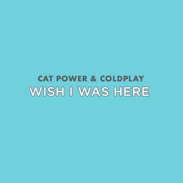 کاور آهنگ Wish I Was Here از Coldplay, Cat Power