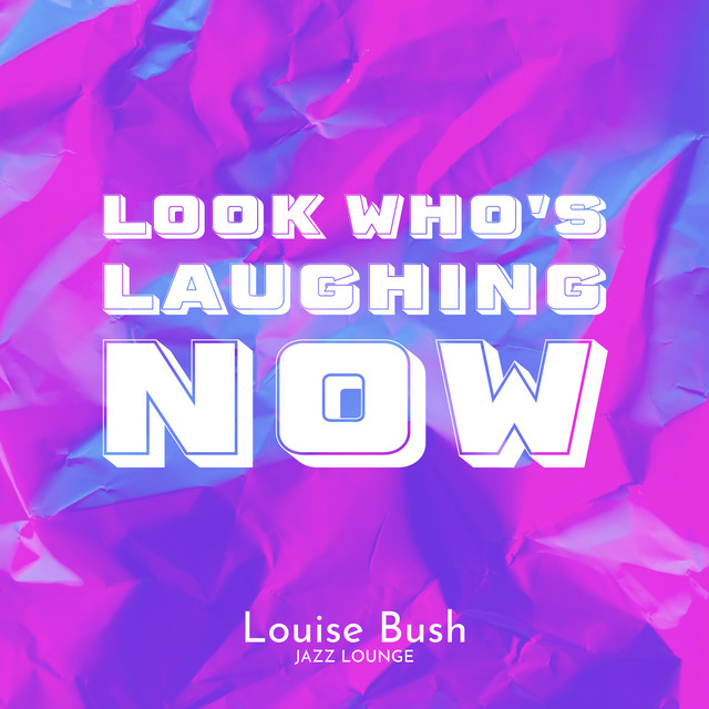 کاور آهنگ Look Who's Laughing Now از Louise Bush, Jazz Lounge