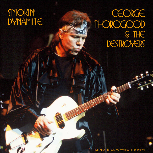 کاور آلبوم Smokin' Dynamite (Live 1994) از George Thorogood & The Destroyers
