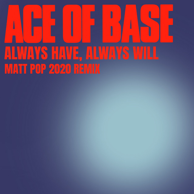 کاور آهنگ Always Have, Always Will - Matt Pop 2020 Remix از Matt Pop, Ace of Base