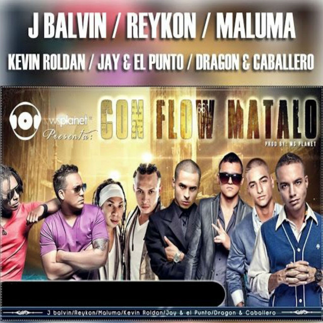 کاور آهنگ Con Flow Mátalo از Maluma, J Balvin, Reykon, KEVIN ROLDAN, Jay y el Punto, Dragon & Caballero