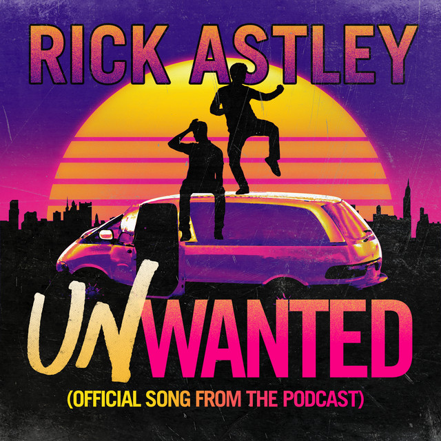 کاور آهنگ Unwanted - Official Song from the Podcast از Rick Astley