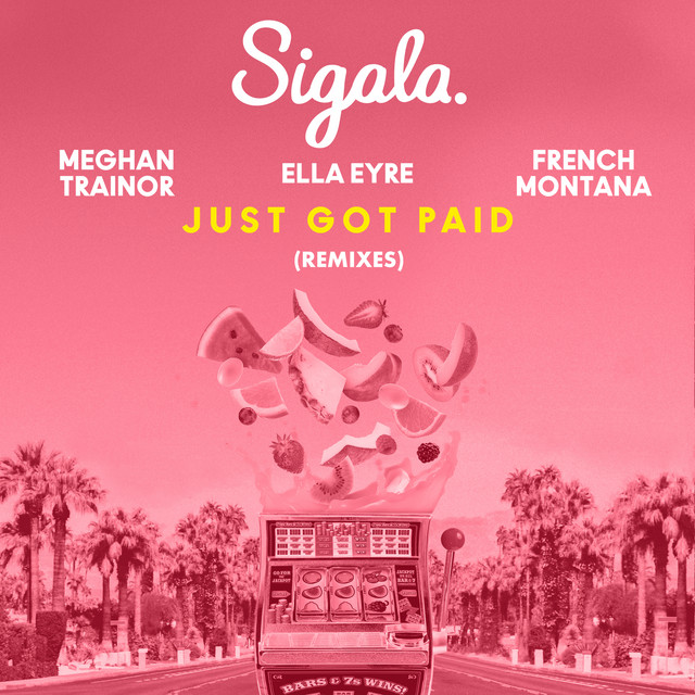 کاور آلبوم Just Got Paid (Remixes) (feat. French Montana) از Sigala, Meghan Trainor, Ella Eyre