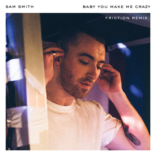 کاور آهنگ Baby, You Make Me Crazy - Friction Remix از Sam Smith, Friction