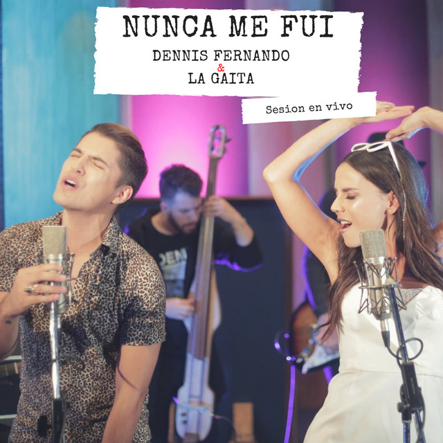 کاور آهنگ Nunca Me Fui - En Vivo از Carolina Gaitan - La Gaita, Dennis Fernando