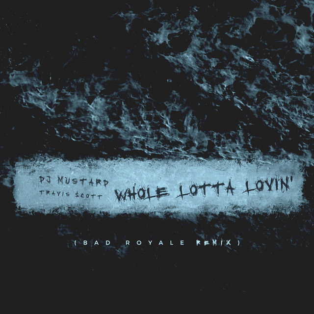 کاور آهنگ Whole Lotta Lovin' - Bad Royale Remix از Travis Scott, Mustard, Bad Royale