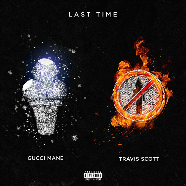 کاور آهنگ Last Time (feat. Travis Scott) از Gucci Mane, Travis Scott
