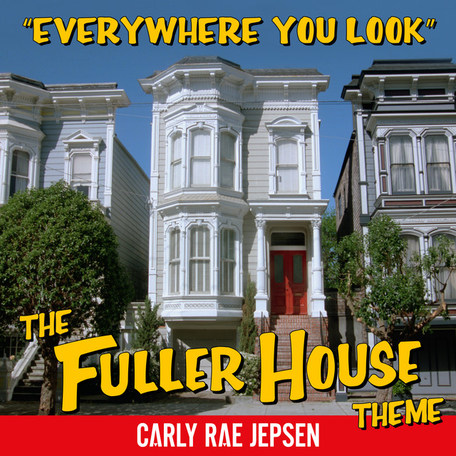 کاور آهنگ Everywhere You Look (The Fuller House Theme) از Carly Rae Jepsen
