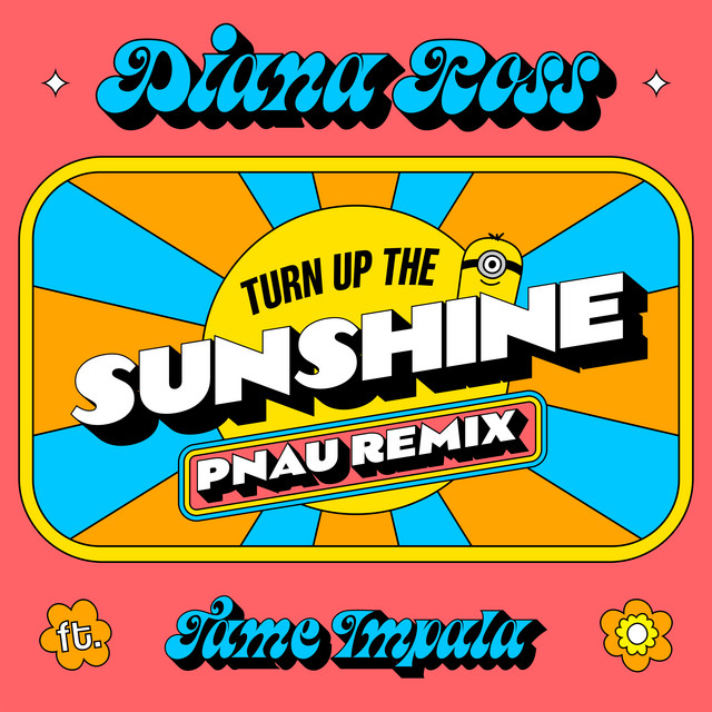 کاور آهنگ Turn Up The Sunshine - PNAU Remix / From 'Minions: The Rise of Gru' Soundtrack از Tame Impala, Diana Ross, PNAU