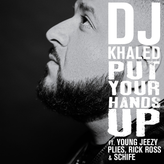کاور آهنگ Put Your Hands Up (feat. Young Jeezy, Rick Ross, Plies & Schife) از DJ Khaled