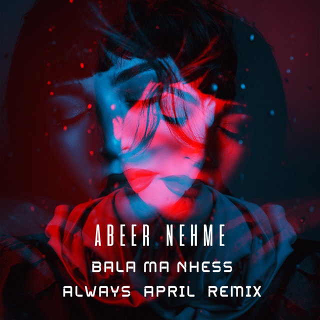 کاور آهنگ Bala Ma Nhess - Always April Remix از Abeer Nehme, Always April
