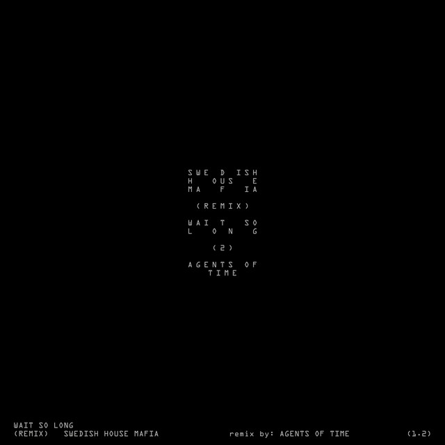 کاور آهنگ Wait So Long (Why Do I Have To) - Agents Of Time Remix از Swedish House Mafia, Agents Of Time