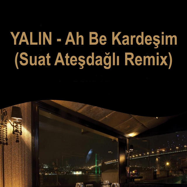 کاور آهنگ Ah Be Kardeşim - Suat Ateşdağlı Remix از Yalin, Suat Atesdagli