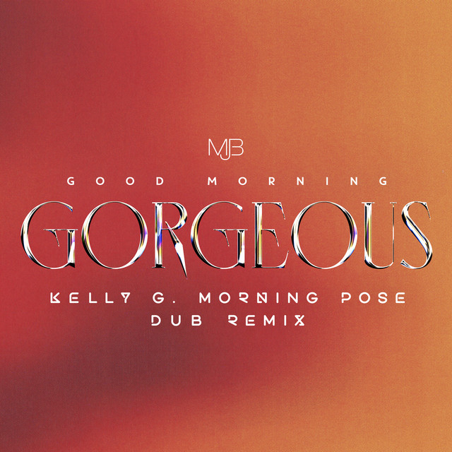 کاور آهنگ Good Morning Gorgeous (Kelly G Morning Pose Dub Remix) [Extended Version] از Mary J. Blige, Kelly G
