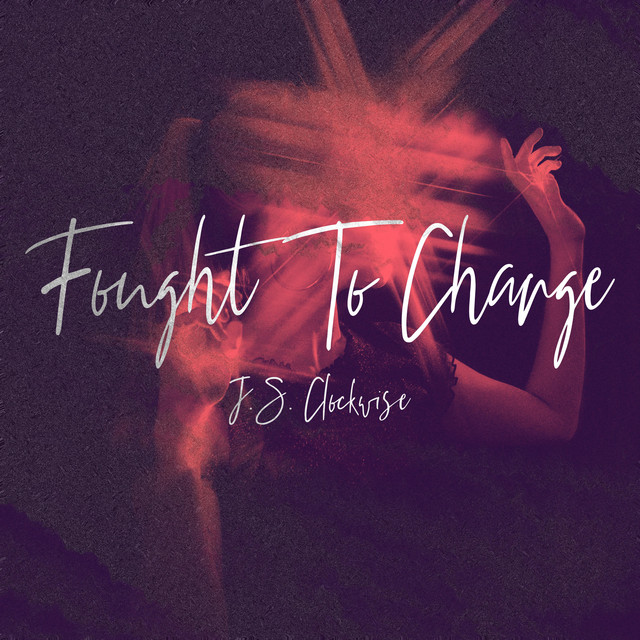 کاور آهنگ Fought To Change از J.S. Clockwise