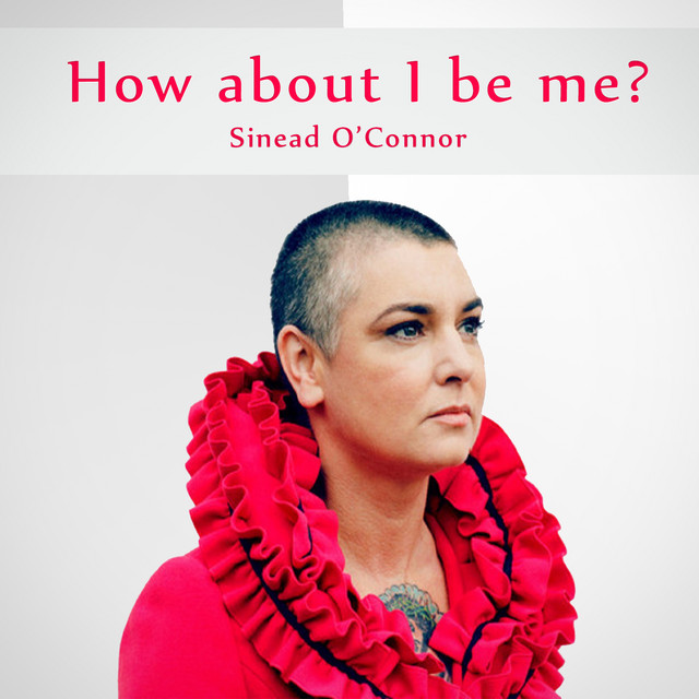 کاور آهنگ How About I Be Me از Sinead O'Connor