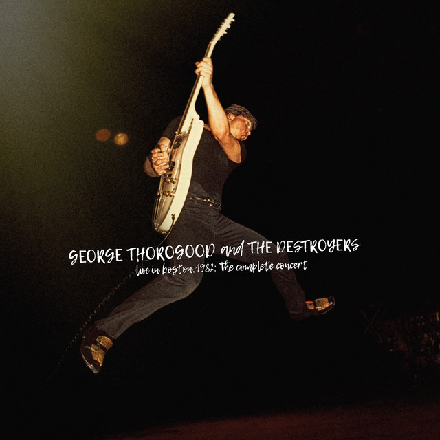 کاور آلبوم Live In Boston 1982: The Complete Concert از George Thorogood & The Destroyers
