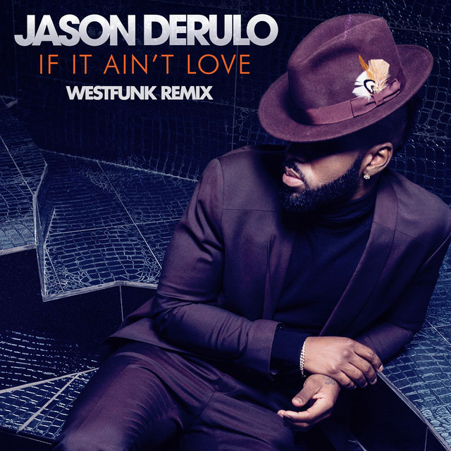 کاور آهنگ If It Ain't Love - Westfunk Remix از Jason Derulo