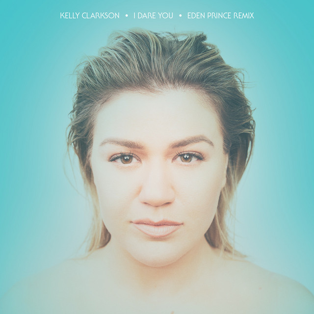 کاور آهنگ I Dare You - Eden Prince Remix از Kelly Clarkson, Eden Prince