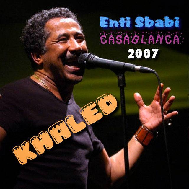 کاور آهنگ Enti Sbabi - Live at Casablanca از Khaled