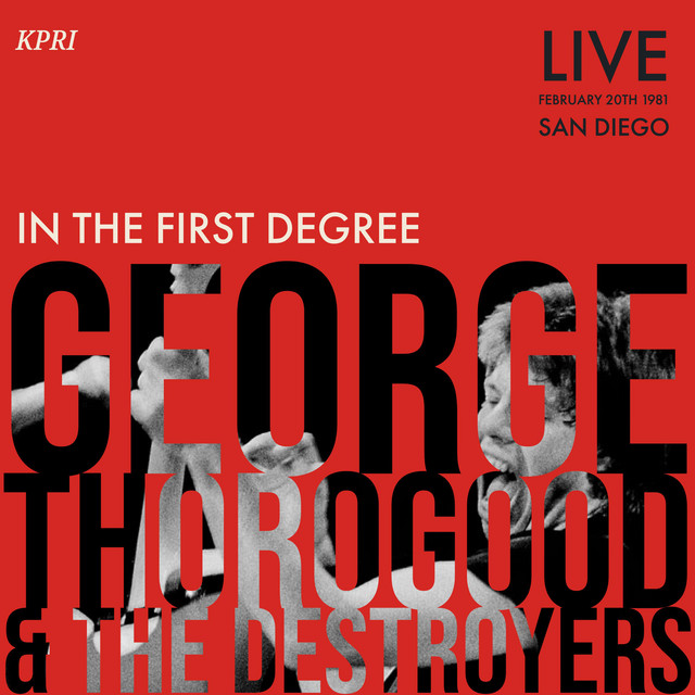 کاور آلبوم In The First Degree (Live San Diego '81) از George Thorogood, George Thorogood & The Destroyers