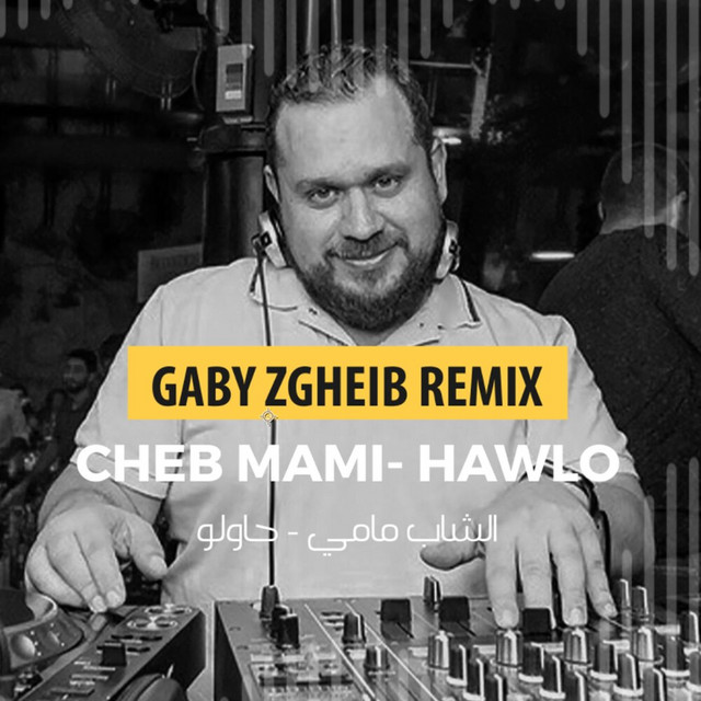 کاور آهنگ Hawlo (Gaby Zgheib Remix) از Cheb Mami, Gaby Zgheib