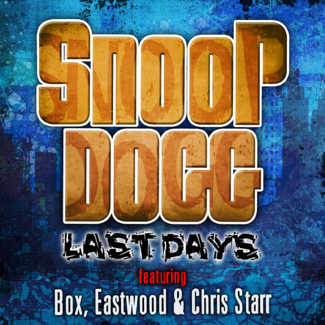 کاور آهنگ Last Days (feat. Box, Eastwood, Chris Starr) از Snoop Dogg, Chris Starr, Eastwood, Box