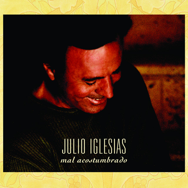 کاور آهنگ Mal Acostumbrado (Mal Acostumada) - Radio Edit از Julio Iglesias