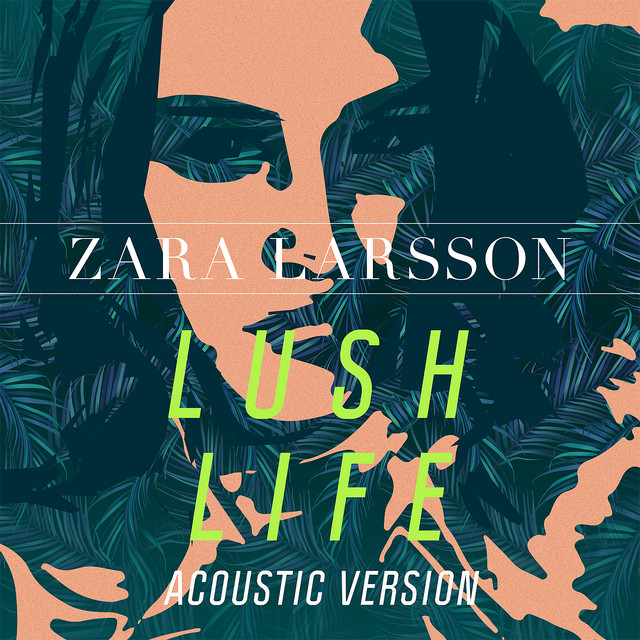کاور آهنگ Lush Life - Acoustic Version از Zara Larsson