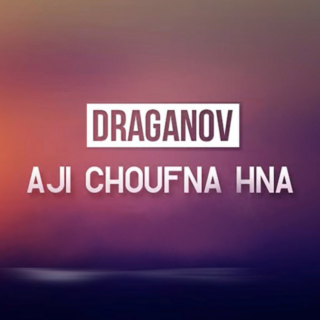 کاور آهنگ Aji Choufna Hna از Draganov