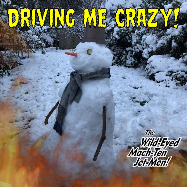 کاور آهنگ Driving me Crazy! از The Wild-Eyed Mach-Ten Jet-Men!