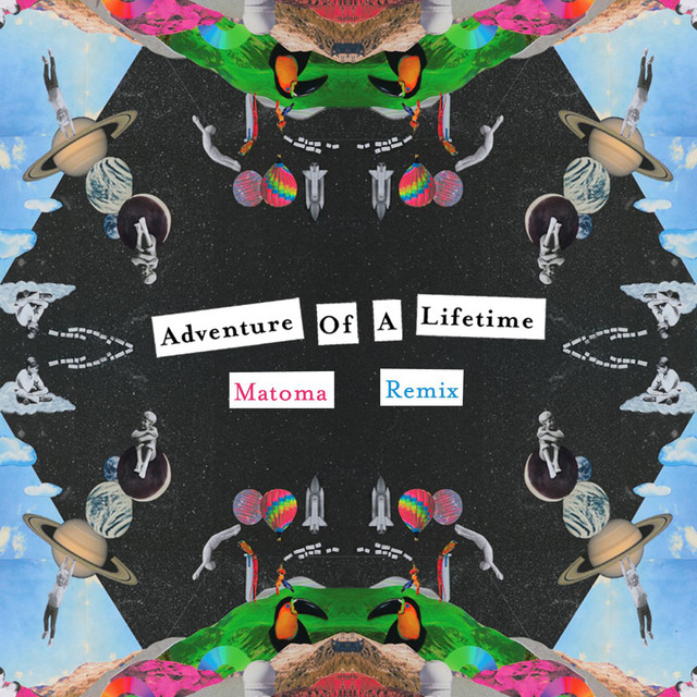 کاور آهنگ Adventure of a Lifetime - Matoma Remix از Matoma, Coldplay