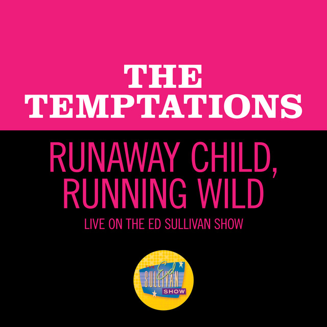 کاور آهنگ Runaway Child, Running Wild - Live On The Ed Sullivan Show, February 2, 1969 از The Temptations