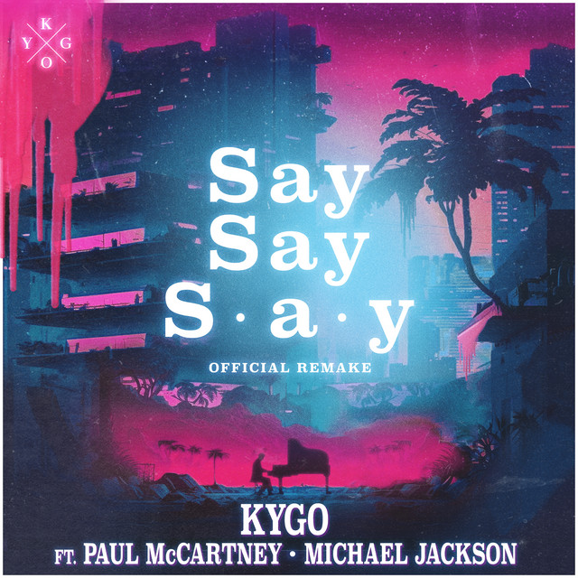 کاور آهنگ Say Say Say (feat. Paul McCartney & Michael Jackson) از Kygo, Michael Jackson, Paul McCartney