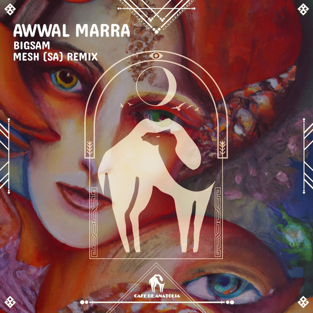 کاور آهنگ Awwal Marra - MESH (SA) & Cafe De Anatolia Remix از Cafe De Anatolia, MESH (SA), Bigsam