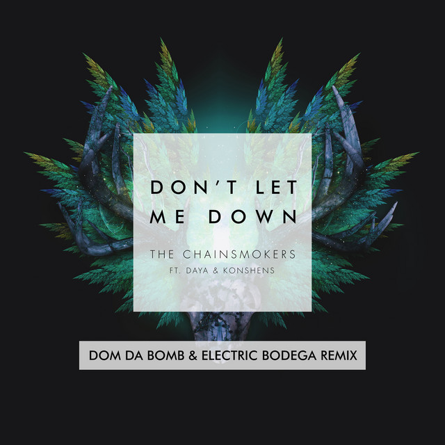 کاور آهنگ Don't Let Me Down (feat. Daya & Konshens) - Dom Da Bomb & Electric Bodega Remix از The Chainsmokers, Konshens, Dom Da Bomb, Daya, Electric Bodega