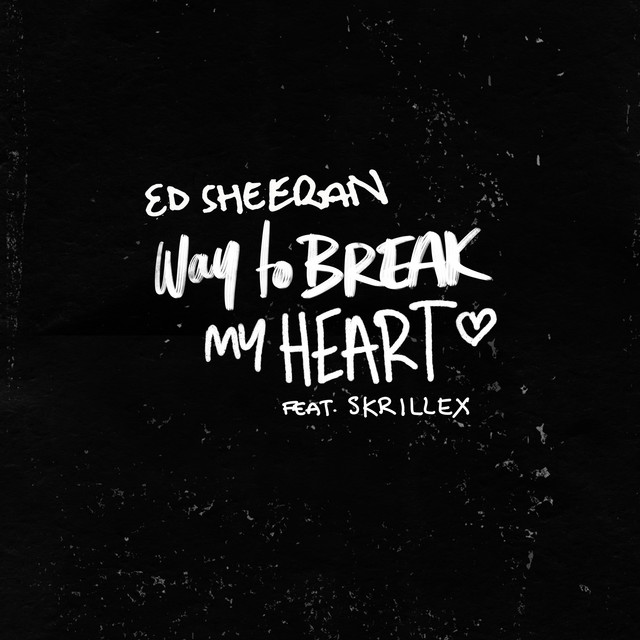 کاور آهنگ Way To Break My Heart (feat. Skrillex) از Ed Sheeran, Skrillex