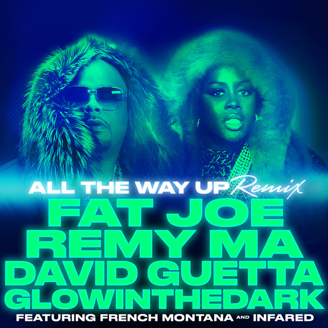 کاور آهنگ All The Way Up (Remix) از David Guetta, Fat Joe, French Montana, Remy Ma, GLOWINTHEDARK, InfaRed
