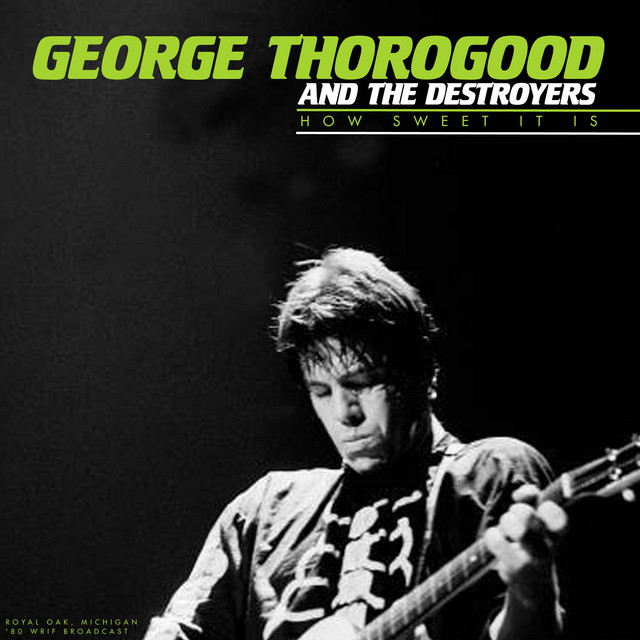 کاور آلبوم How Sweet It Is (Live) از George Thorogood & The Destroyers