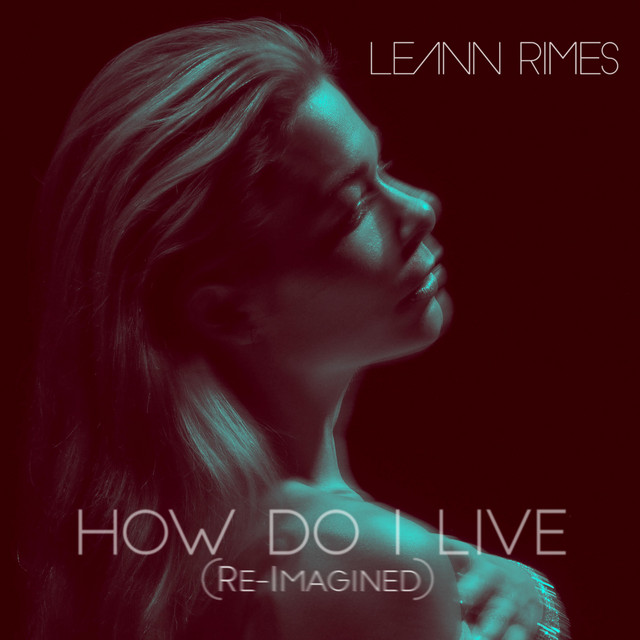 کاور آهنگ How Do I Live - Re-Imagined از LeAnn Rimes
